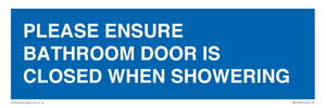 PLEASE ENSURE BATHROOM DOOR IS CLOSED WHEN SHOWERING